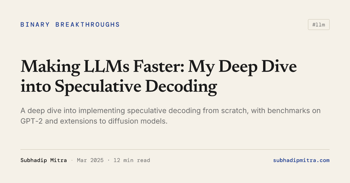 Making LLMs Faster: My Deep Dive into Speculative Decoding | Subhadip Mitra